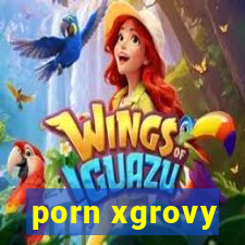 porn xgrovy